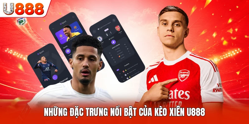 Những đặc trưng nổi bật của kèo xiên U888